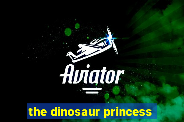 the dinosaur princess